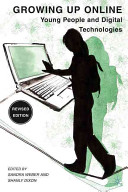Growing up online : young people and digital technologies / edited by Sandra Weber and Shanly Dixon.
