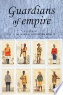 Guardians of empire : the armed forces of the colonial powers c. 1700-1964 / edited by David Killingray and David Omissi.