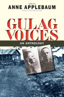 Gulag voices : an anthology / edited by Anne Applebaum.