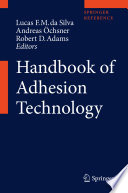 Handbook of adhesion technology / Lucas F.M. da Silva, Andreas Ochsner, Robert D. Adams, editors.