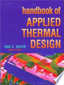 Handbook of applied thermal design / Eric C. Guyer, editor in chief, David L. Brownell, associate editor.