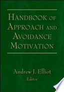 Handbook of approach and avoidance motivation / Andrew J. Elliot, editor.
