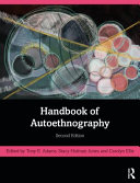 Handbook of autoethnography / edited by Tony E. Adams, Stacy Holman Jones and Carolyn Ellis.