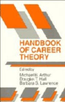 Handbook of career theory / edited by Michael B. Arthur, Douglas T. Hall, Barbara S. Lawrence.