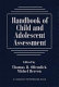 Handbook of child and adolescent assessment / edited by Thomas H. Ollendick, Michel Hersen..