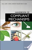 Handbook of compliant mechanisms / edited by Larry L. Howell, Spencer P. Magleby, Brian M. Olsen.