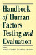 Handbook of human factors testing and evaluation / edited by Thomas G. O'Brien, Samuel G. Charlton.