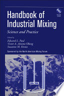 Handbook of industrial mixing science and practice / edited by Edward L. Paul, Victor A. Atiemo-Obeng, Suzanne M. Kresta.