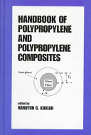 Handbook of polypropylene and polypropylene composites / edited by Harutun G. Karian.