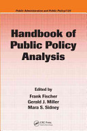 Handbook of public policy analysis : theory, politics, and methods / edited by Frank Fischer, Gerald J. Miller, Mara S. Sidney.