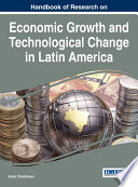 Handbook of research on economic growth and technological change in Latin America / Bryan Christiansen, editor.