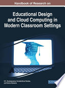 Handbook of research on educational design and cloud computing in modern classroom settings / K.C. Koutsopoulos, Konstantinos Doukas, and Yannis Kotsanis, editors.