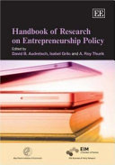 Handbook of research on entrepreneurship policy / edited by David B. Audretsch, Isabel Grilo and A. Roy Thurik.