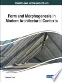 Handbook of research on form and morphogenesis in modern architectural contexts / Domenico D'Uva, editor.