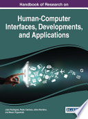 Handbook of research on human-computer interfaces, developments, and applications / João Rodrigues, Pedro Cardoso, Jânio Monteiro, and Mauro Figueiredo, editors.