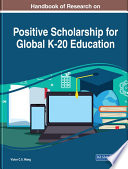 Handbook of research on positive scholarship for global K-20 education / Victor C.X. Wang, editor.