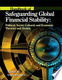 Handbook of safeguarding global financial stability political, social, cultural, and economic theories and models / editor-in-chief, Gerard Caprio Jr. ; editors, Philippe Bacchetta ... [and six others].