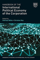 Handbook of the international political economy of the corporation / edited by Andreas Nölke, Christian May, Institute of Political Science, Goethe University Frankfurt, Germany.
