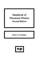 Handbook of thermoset plastics / edited by Sidney H. Goodman.