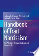 Handbook of trait narcissism key advances, research methods, and controversies / Anthony D. Hermann, Amy B. Brunell, Joshua D. Foster, editors.