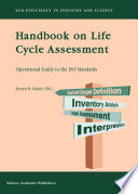 Handbook on life cycle assessment : operational guide to the ISO standards / edited by Jeroen B. Guinees.