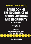 Handbook on the economics of giving, reciprocity and altruism : foundations : edited by Serge-Christophe Kolm and Jean Mercier Ythier.