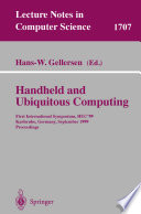 Handheld and ubiquitous computing : first international symposium, HUC'99, Karlsruhe, Germany, September 27-29, 1999 : proceedings / Hans-W. Gellersen (ed.).