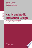 Haptic and audio interaction design : 4th international conference, HAID 2009, Dresden, Germany, September 10-11, 2009 : proceedings / Ercan Altinsoy, Ute Jekosch, Stephen Brewster (eds.).