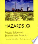 Hazards XX : process safety and environmental protection : harnessing knowledge, challenging complacency :a three day symposium organized by the Institution of Chemical Engineers (North West Branch) and held at the Weston Building, Manchester Conference Centre, UK 14-17 April, 2008.