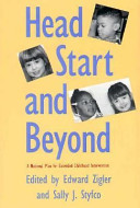 Head start and beyond : a national plan for extended childhood intervention / edited by Edward Zigler and Sally J. Styfco.