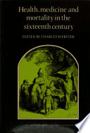 Health, medicine and mortality in the sixteenth century / edited by Charles Webster.