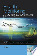 Health monitoring of aerospace structures smart sensor technologies and signal processing / edited by W.J. Staszewski, C. Boller and G.R. Tomlinson.