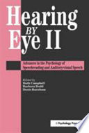 Hearing by eye II : advances in the psychology of speechreading and auditory-visual speech / edited by Ruth Campbell, Barbara Dodd, Denis Burnham.