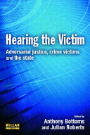 Hearing the victim : adversarial justice, crime victims and the State / edited by Anthony Bottoms and Julian V. Roberts.