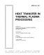 Heat transfer in thermal plasma processing : presented at the 28th National Heat Transfer Conference, Minneapolis, Minnesota, July 28-31, 1991 / sponsored by the Heat Transfer Division, ASME ; edited by K. Etemadi, J. Mostaghimi.