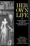 Her own life autobiographical writings by Seventeemth-century Englishwomen / edited by Elspeth Graham ... [et al.].