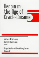 Heroin in the age of crack-cocaine / James A. Inciardi, Lana D. Harrison, editors.