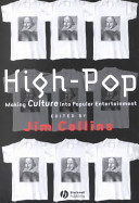 High-pop : making culture into popular entertainment / edited by Jim Collins.