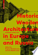 Historic Wooden Architecture in Europe and Russia : Evidence, Study and Restoration / Evgeny Khodakovsky, Siri Skjold Lexau.