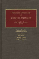 Historical dictionary of European imperialism / James S. Olson, editor ; Robert Shadle, senior associate editor ; associate editors: Ross Marlay, William G. Ratliff, Joseph M. Rowe.