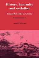 History, humanity and evolution : essays for John C. Greene / edited by James R. Moore.