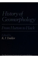 History of geomorphology : from Hutton to Hack / edited by Keith J. Tinkler.