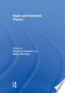 Hope and feminist theory edited by Rebecca Coleman and Debra Ferreday ; contributors, Claire Colebrook [and seven others].