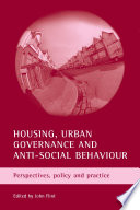 Housing, urban governance and anti-social behaviour : perspectives, policy and practice / edited by John Flint.