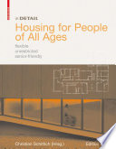Housing for People of All Ages : flexible, unrestricted, senior-friendly / Christian Schittich.