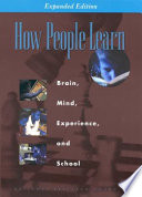 How people learn : brain, mind, experience, and school / Committee on Developments in the Science of Learning ; John D. Bransford, Ann L. Brown, and Rodney R. Cocking, editors ; with additional material from the Committee on Learning Research and Educational Practice ; M. Suzanne Donovan, John D. Bransford, and James W. Pellegrino, editors.