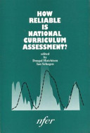 How reliable is National Curriculum assessment? / edited by Dougal Hutchison, Ian Schagen.