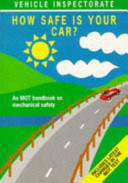How safe is your car? : an MOT handbook on mechanical safety / Vehicle Inspectorate.