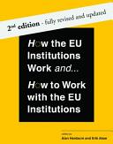 How the EU institutions work and ... how to work with the EU institutions / edited by Alan Hardacre and Erik Akse.