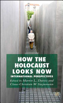 How the Holocaust looks now : international perspectives / edited by Martin L. Davies and Claus-Christian W. Szejnmann.